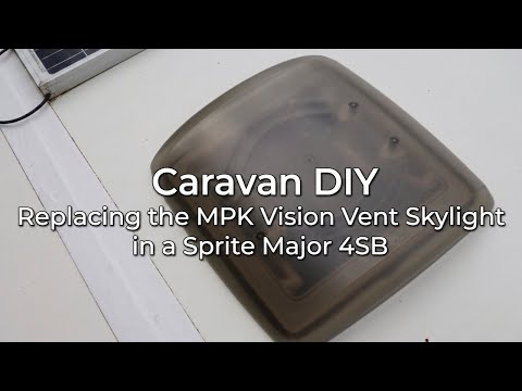 Caravan DIY  Replacing the MPK Vision Vent Skylight in a Sprite Major 4SB
