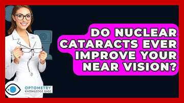 Do Nuclear Cataracts Ever Improve Your Near Vision? - Optometry Knowledge Base