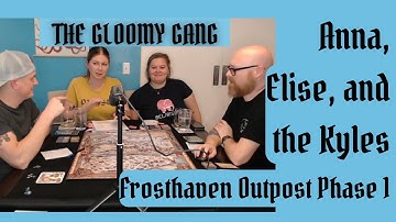 The Gloomy Gang Plays: Frosthaven Outpost Phase 1