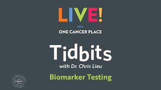 Tidbits with Dr Chris Lieu | Biomarker Testing