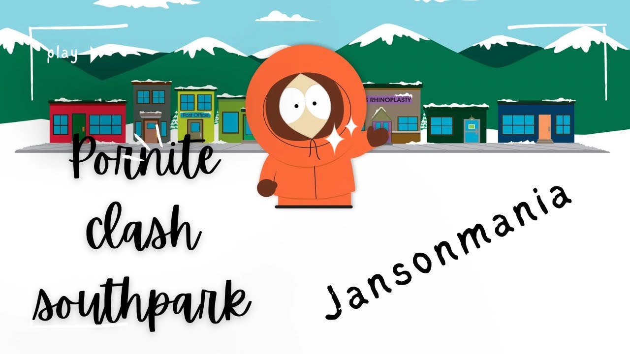 PORNITE , CLASH & SOUTH PARK