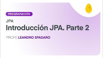 Introducción JPA - Parte 2 | Programación | JPA | V2 | Egg Educación