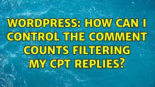 Wordpress: How can I control the comment counts filtering my CPT replies?