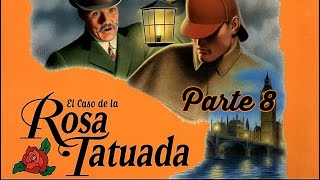 Guía de Los Archivos Secretos de Sherlock Holmes: El Caso de la Rosa Tatuada - Parte 8