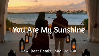 DJ Slow Remix - You Are My Sunshine (Rawi Beat Remix) MMK MUSIC