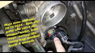 185. Waja Mmc Manual Ganti Idle Valve Reset Setting Bagi Smooth Idle Timing.
