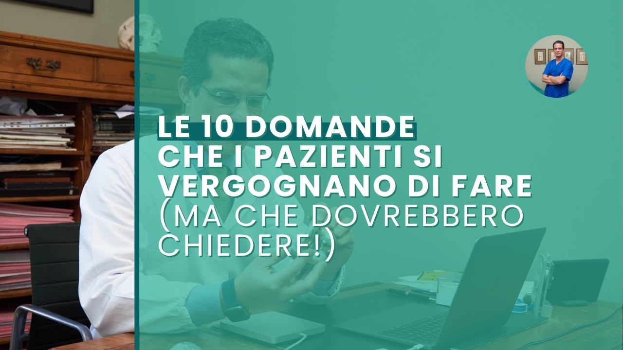 Le 10 domande che i pazienti si vergognano di fare (ma che dovrebbero chiedere!) | FAQ