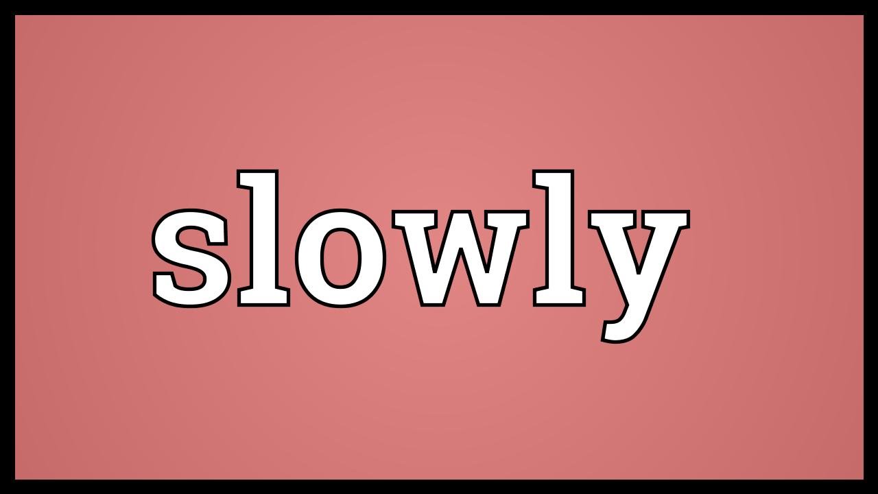 Slow meaning. Slowly. Slowly картинка. Sslovely. Приложение слоули.