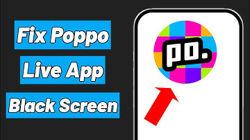 How to Fix Poppo Live App Black Screen Problem