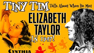 Was Tiny Tim stalking Elizabeth Taylor in 1947? He tells the story!