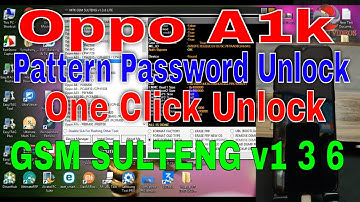 Oppo A1k Pin Unlock Pattern Password Unlock One Click Unlock Free Tool GSM SULTENG v1 3 6