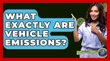 What Exactly Are Vehicle Emissions? - Earth Science Answers