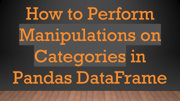 How to Perform Manipulations on Categories in Pandas DataFrame