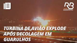 Veja Momento Em Que Turbina De Avião Explode Durante Decolagem Em Guarulhos