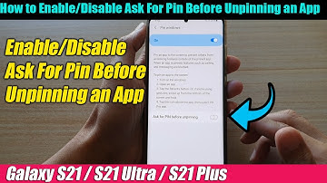 Galaxy S21/Ultra/Plus: How to Enable/Disable Ask For Pin Before Unpinning an App