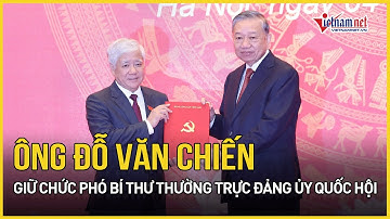 Ông Đỗ Văn Chiến giữ chức Phó bí thư thường trực Đảng ủy Quốc hội | Báo VietNamNet