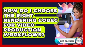 How Do I Choose The Right Rendering Codec For Video Production Workflows? - Design Tool Unlocked