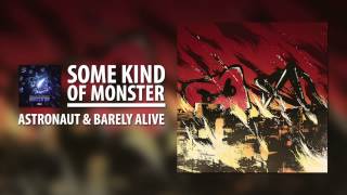 Video thumbnail of "Astronaut & Barely Alive - Some Kind Of Monster"