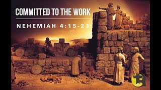Nehemiah 4:15-23 Committed to the Work
