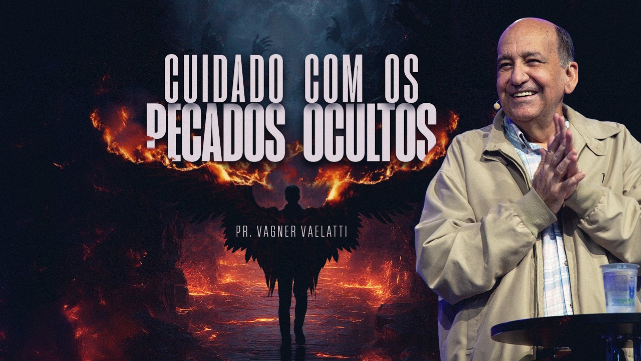 Cuidado Com os Pecados Ocultos | Pr. Vagner Vaelatti