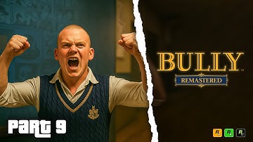 BULLY REMASTERED | GAMEPLAY WALKTHROUGH PART 9