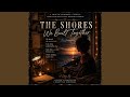 The Shores We Built Together