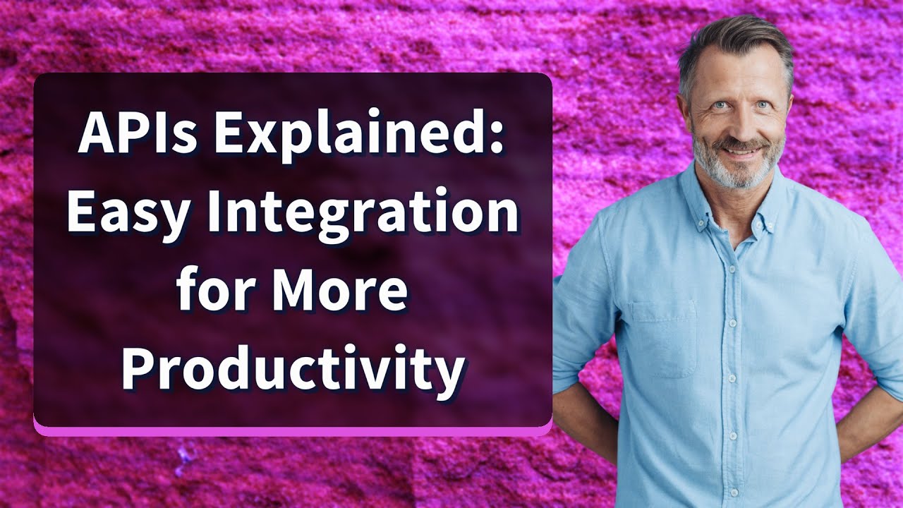APIs Explained: Easy Integration for More Productivity