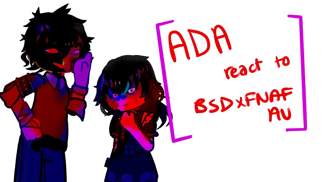 ADA react to BSD x FNAF AU // original? // more info on posts// short