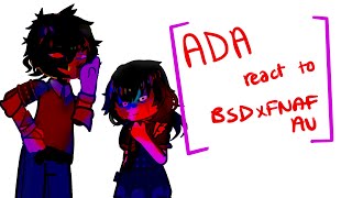 ADA react to BSD x FNAF AU // original? // more info on posts// short