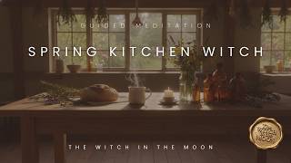 Spring Kitchen Witch Meditation Witch Energy, Hearth Magic & Spring Calm for Peace & Grounding