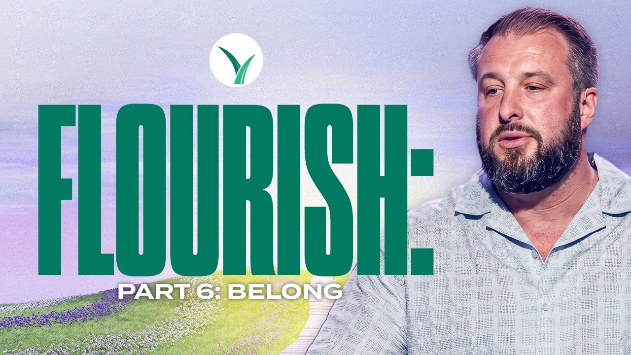 Flourish: Finding Wholeness in a Fractured World - Part 6 - Belong | 6.14.26 | Life Church Buffalo