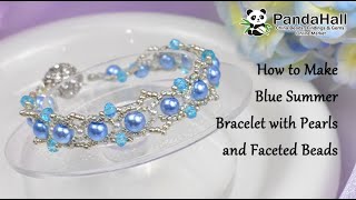 How to Make Blue Bracelet with Pearls and Faceted Beads【Beading With PandaHall】#beads #diy #bracelet