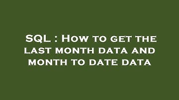 SQL : How to get the last month data and month to date data