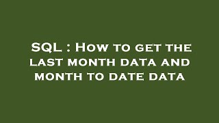 Sql : How To Get The Last Month Data And Month To Date Data Resimi
