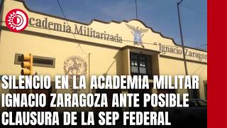 Silencio en la Academia Militar Ignacio Zaragoza ante posible clausura de la SEP federal