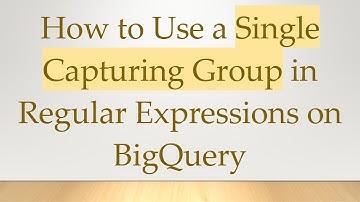 How to Use a Single Capturing Group in Regular Expressions on BigQuery