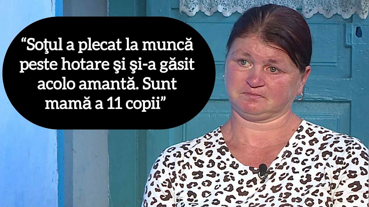 “Soţul a plecat la muncă peste hotare şi şi-a găsit acolo amantă. Sunt mamă a 11 copii”