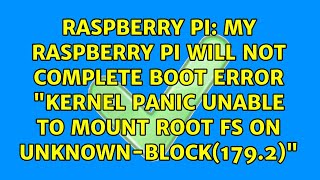 My Raspberry Pi will not complete boot error "kernel panic unable to mount root fs on...