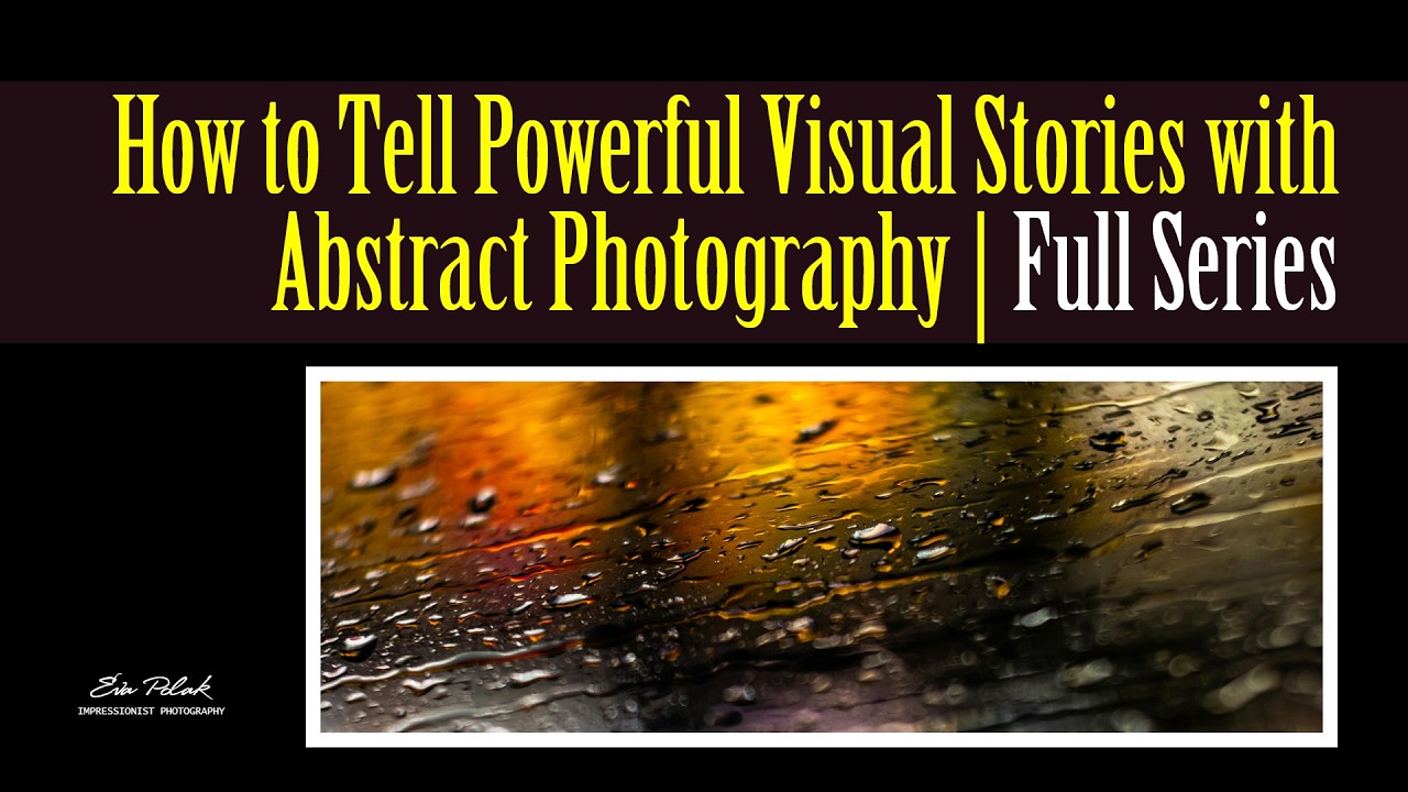 How to Tell Powerful Visual Stories with Abstract Photography | Full Series
