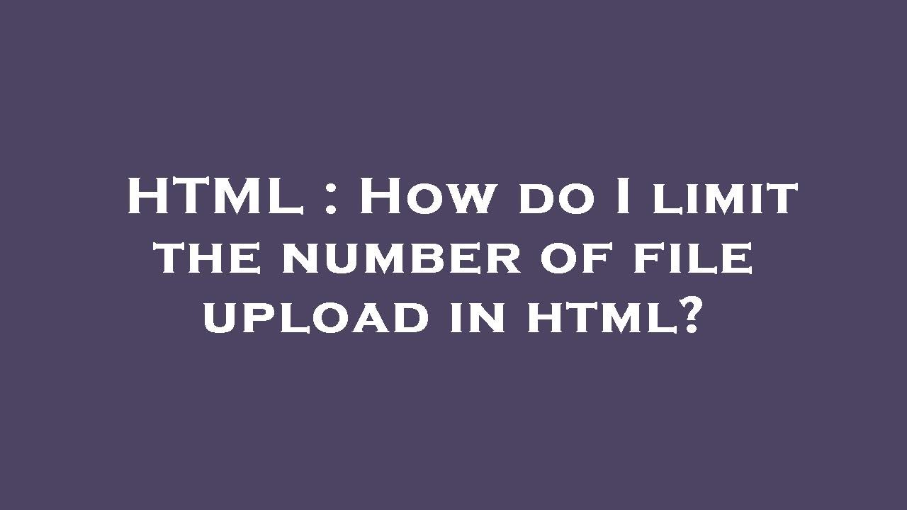 HTML : How do I limit the number of file upload in html? - YouTube