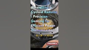 Installing a Cycloid Reducer Precision Gearing- Good tools and machinery can simplify Tasks
