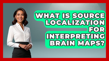 What Is Source Localization For Interpreting Brain Maps? - Neurotech Insight Pro