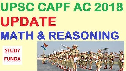 UPSC CAPF 2018 UPDATE IN MATHS & REASONING