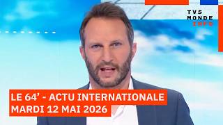 Le 64' - L'actualité internationale du mardi 12 mai 2026 - TV5MONDE
