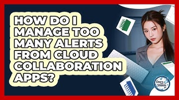 How Do I Manage Too Many Alerts From Cloud Collaboration Apps? - Docs and Sheets Pro