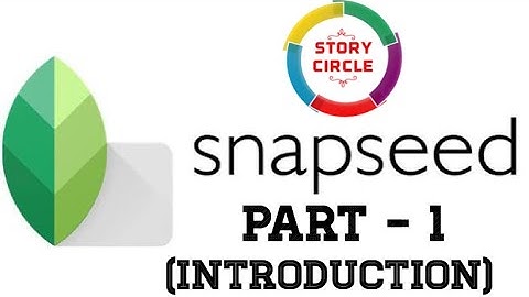 Snapseed photo editing app tutorial - part 1 [introduction] (tamil)