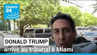 Donald Trump arrivé au tribunal à Miami pour une comparution historique • FRANCE 24