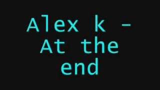 Alex k - At the end