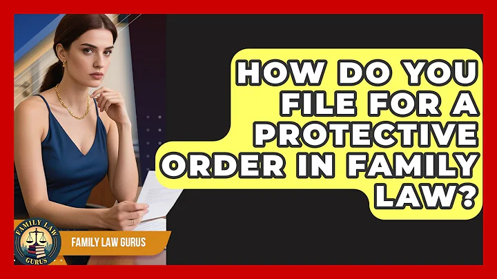 How Do You File For A Protective Order In Family Law? - Family Law Gurus