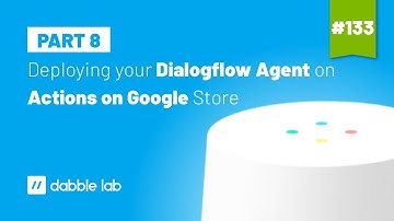 Deploying your Dialogflow Agent on Actions on Google Store - Dabble Lab #133